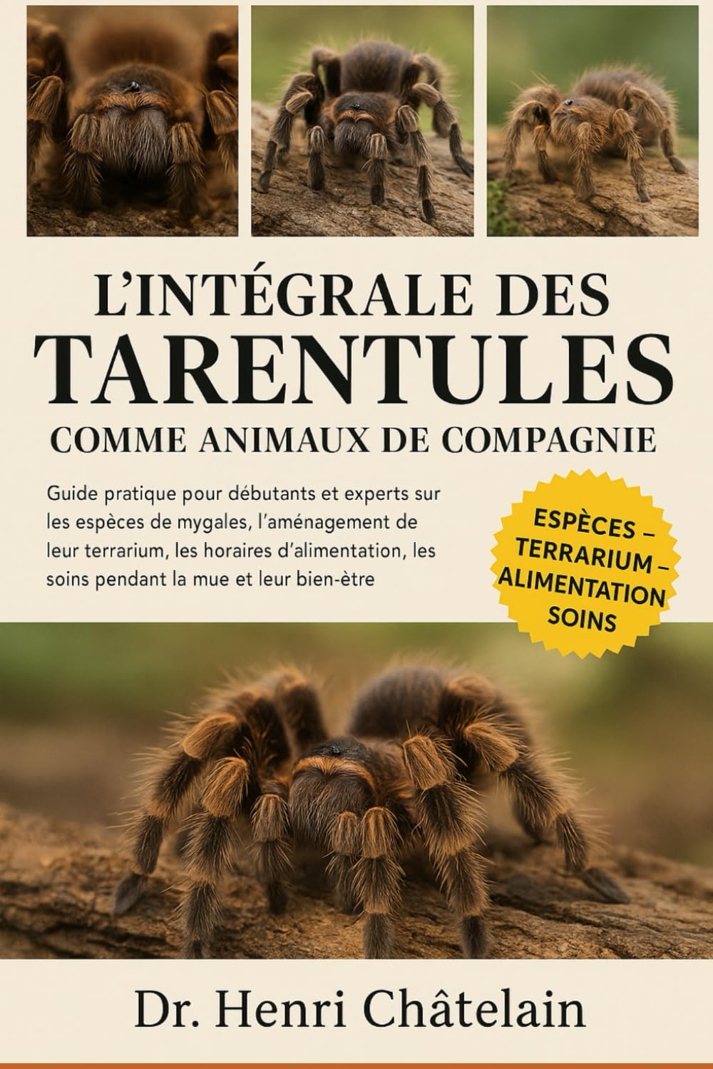 L'INTÉGRALE DES TARENTULES COMME ANIMAUX DE COMPAGNIE: Guide pratique pour débutants et experts sur les espèces de mygales, l'aménagement de leur ... les soins pendant la mue et leur bien-être.
