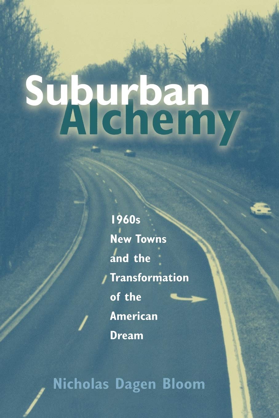 Suburban Alchemy: 1960s New Towns and the Transformation of the American Dream (Urban Life & Urban Landscape S.)