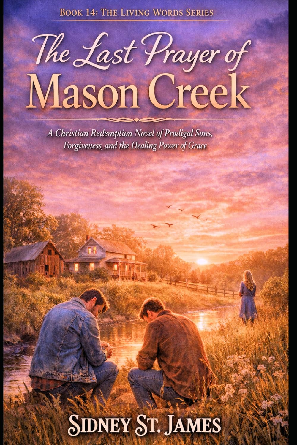 The Last Prayer of Mason Creek: A Christian Redemption Novel of Prodigal Sons, Forgiveness, and the Healing Power of Grace (The Living Words Series)