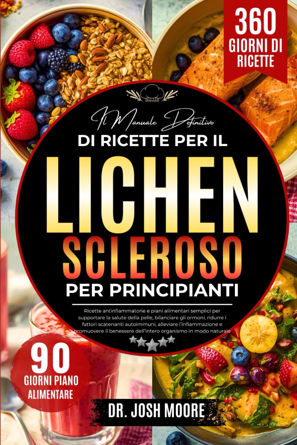 IL MANUALE DEFINITIVO DI RICETTE PER IL LICHEN SCLEROSO PER PRINCIPIANTI: Ricette antinfiammatorie e piani alimentari semplici per....promuovere il benessere dell’intero organismo in modo naturale