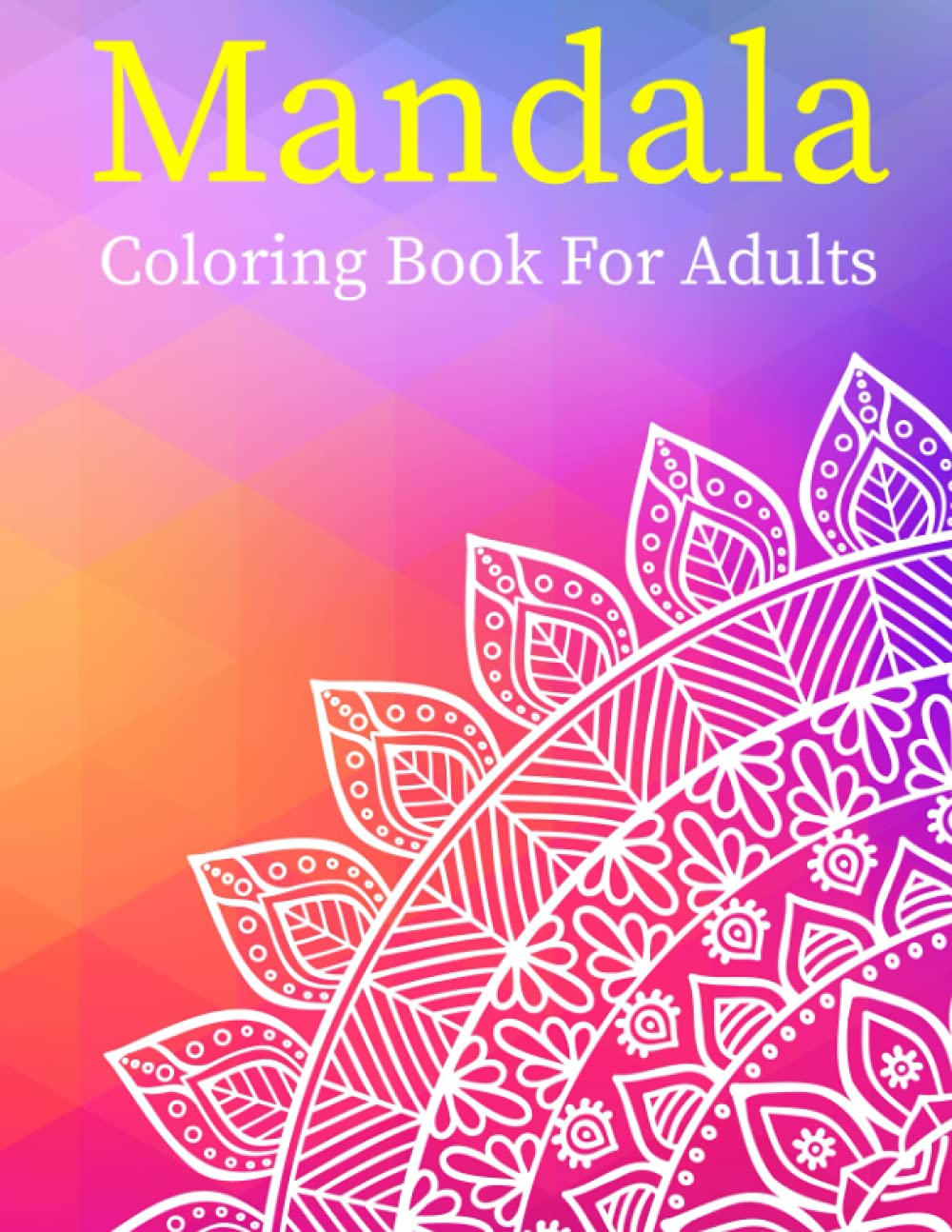 Mandala Coloring Book For Adults: 50 Amazing Patterns: An adult coloring book with fun, easy and relaxing coloring pages