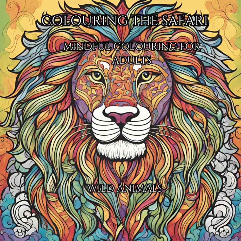 COLOURING THE SAFARI: Mindful Colouring for Adults