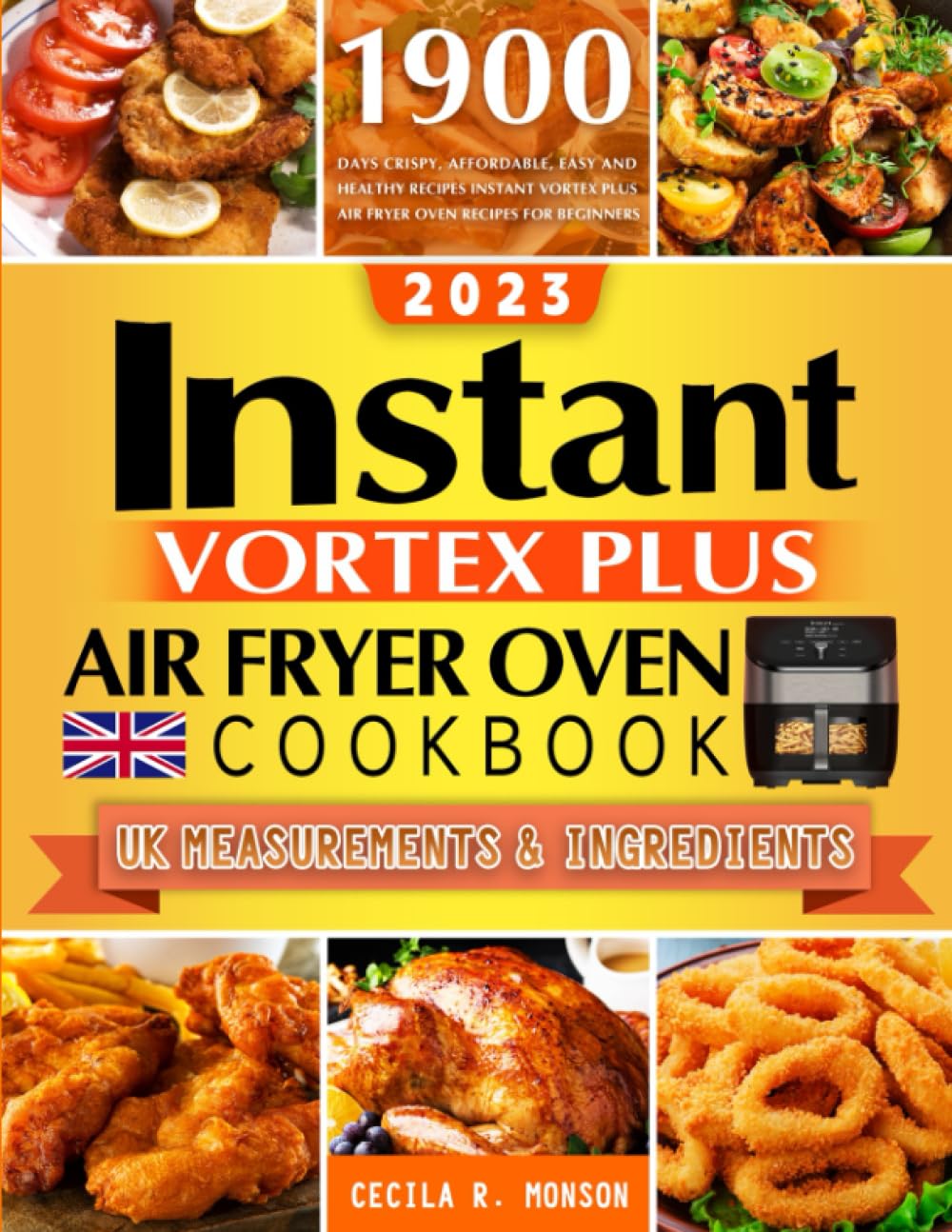 Instant Vortex Plus Air Fryer Oven Cookbook 2023: 1900 Days Crispy, Affordable, Easy and Healthy Recipes Instant Vortex Plus Air Fryer Oven Recipes for Beginners | UK Measurements & Ingredients
