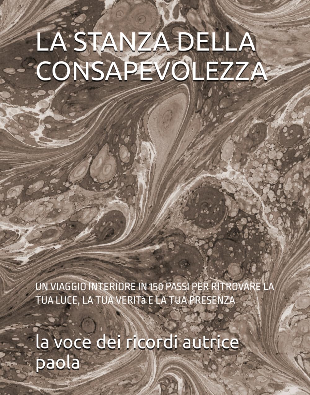 LA STANZA DELLA CONSAPEVOLEZZA: UN VIAGGIO INTERIORE IN 150 PASSI PER RITROVARE LA TUA LUCE, LA TUA VERITà E LA TUA PRESENZA (IL SILENZIO E LA PRESENZA)
