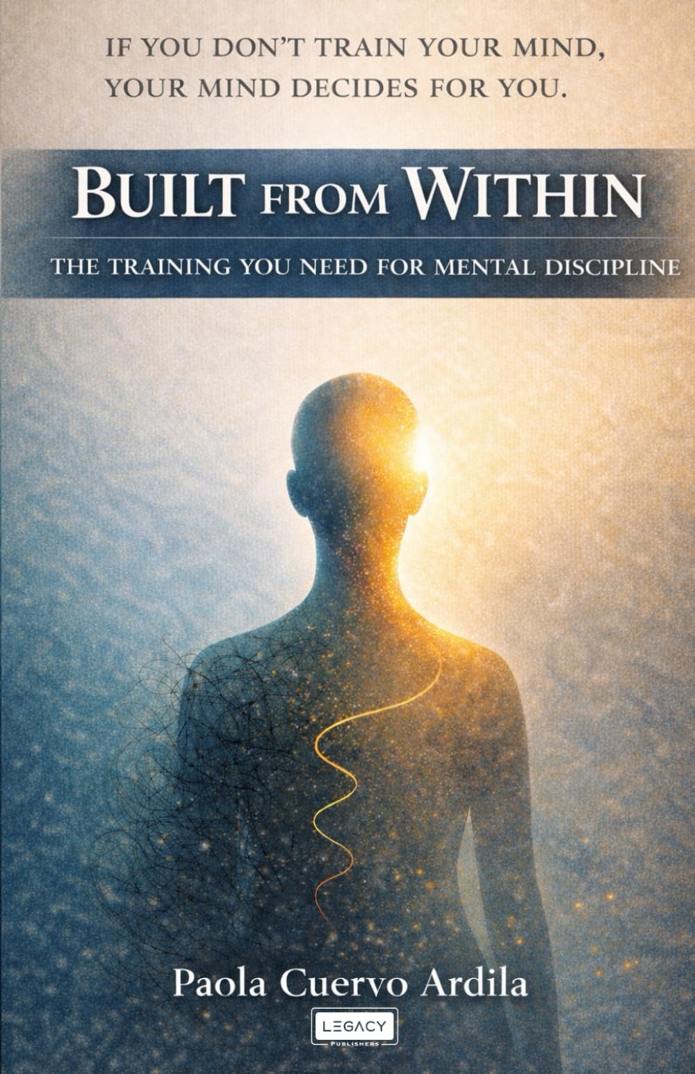 BUILT FROM WITHIN: THE TRAINING YOU NEED FOR MENTAL DISCIPLINE