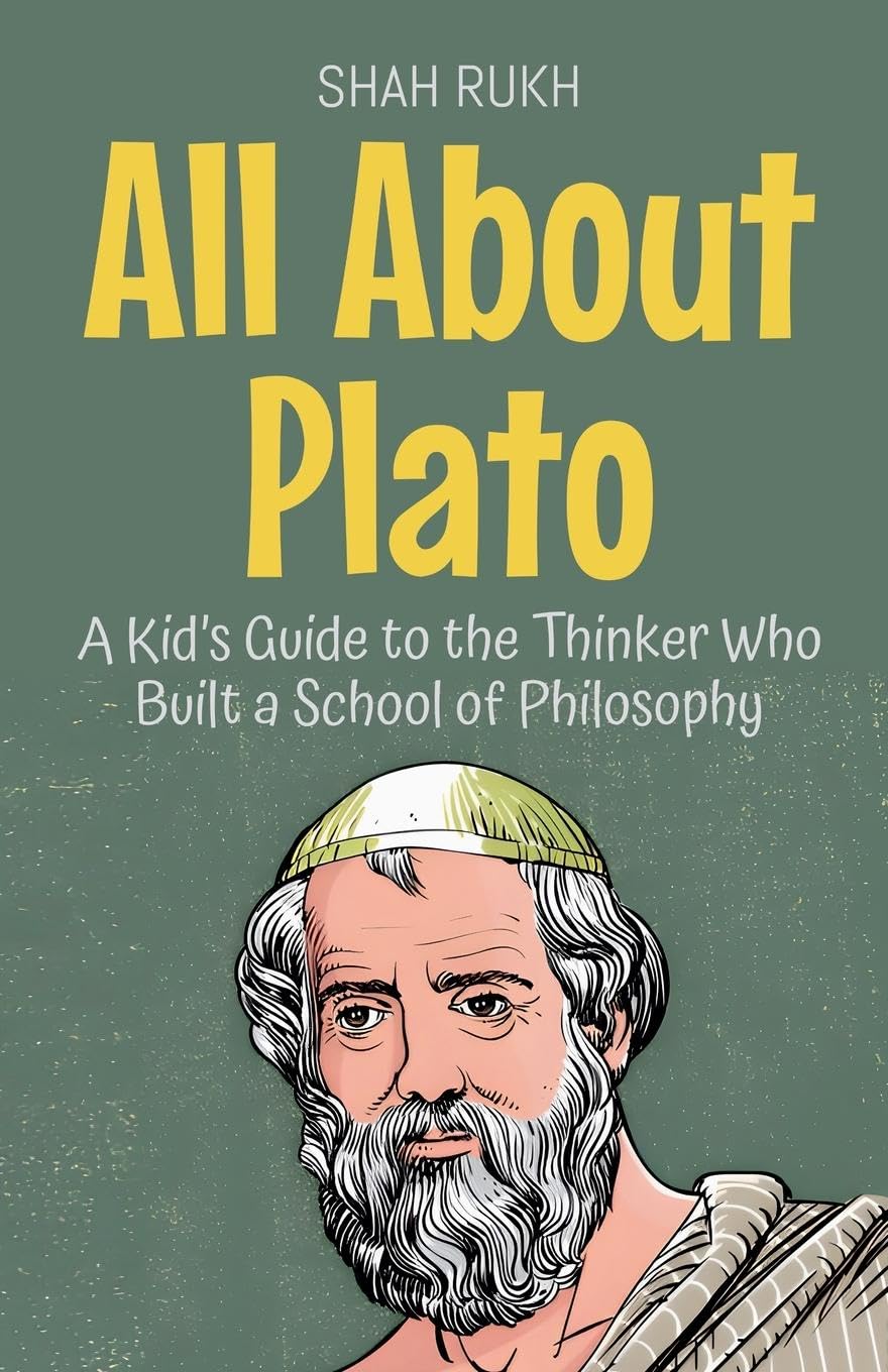 All About Plato: A Kid's Guide to the Thinker Who Built a School of Philosophy: 44 (Knowledge Books for Kids)