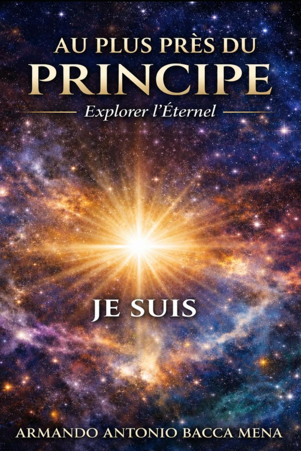 PLUS PRÈS DU PRINCIPE ET DE L'ORIGINE II: Une exploration de l’origine, de la raison et du fondement de l’existence — (édition française)
