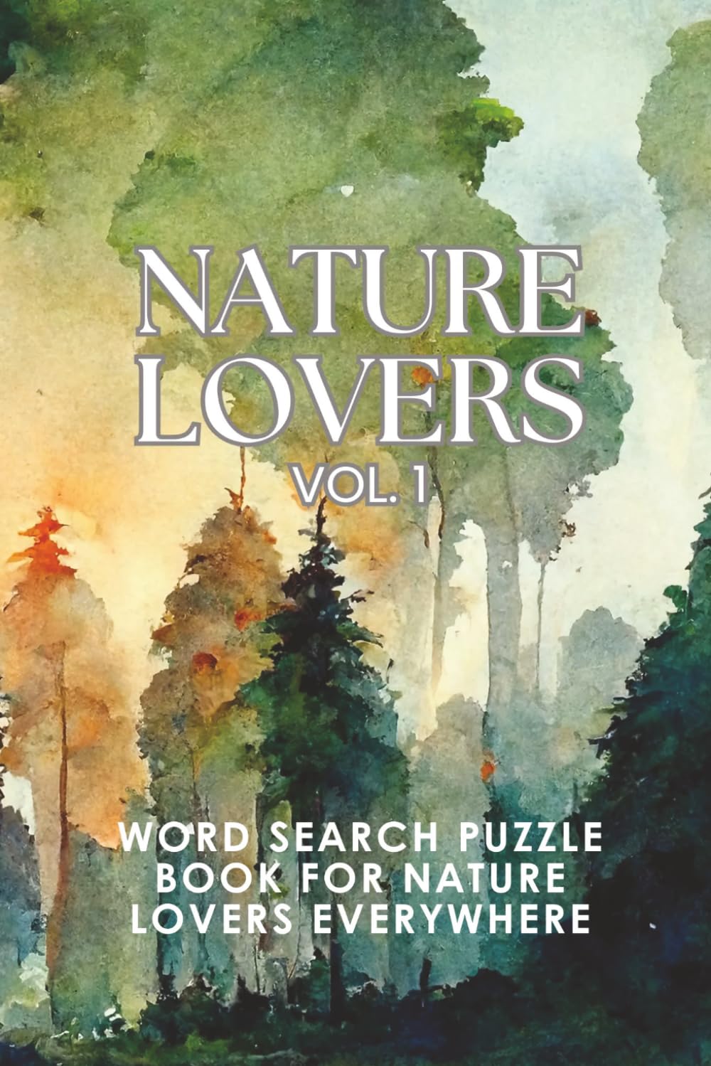 NATURE LOVERS VOL 1: WORD SEARCH PUZZLE BOOK FOR NATURE LOVERS EVERYWHERE