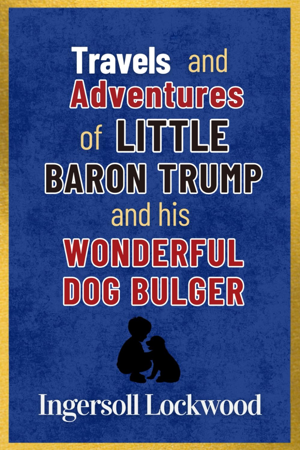 Travels and Adventures of Little Baron Trump and His Wonderful Dog Bulger: with Original Illustrations