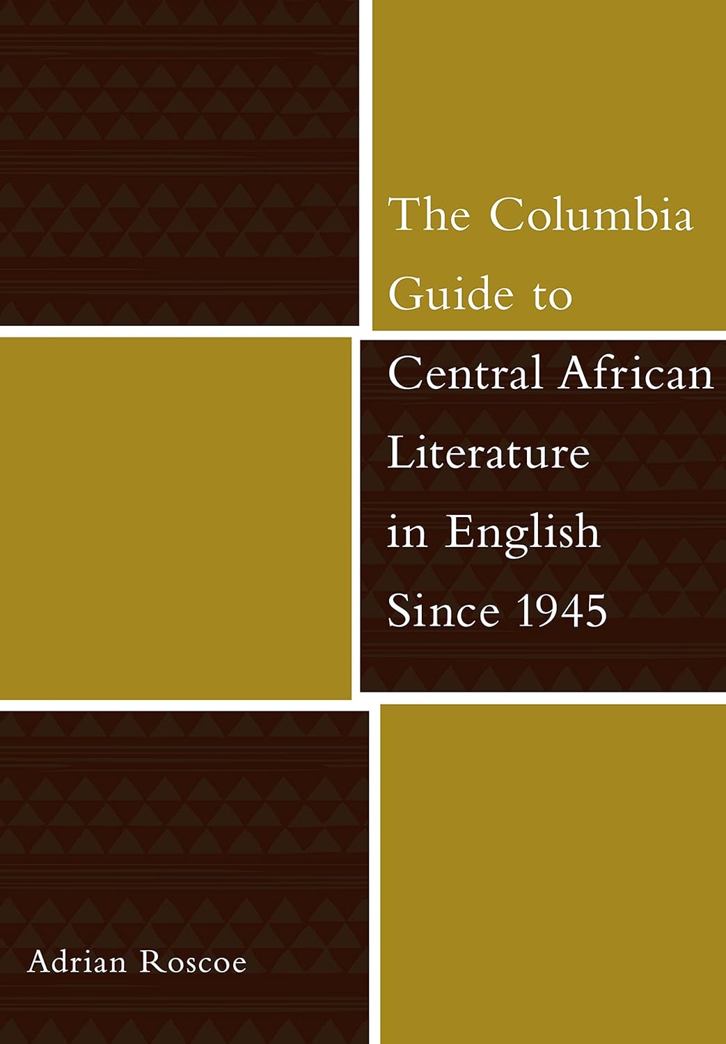 The Columbia Guide to Central African Literature in English Since 1945 (The Columbia Guides to Literature Since 1945)      Kindle Edition