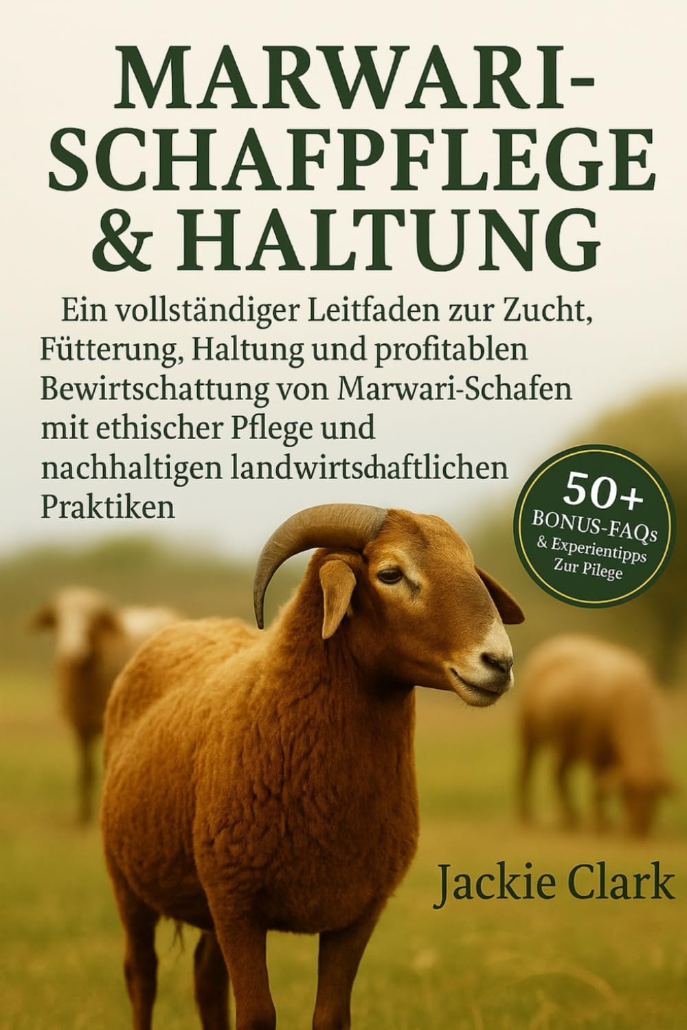 MARWARI-SCHAFPFLEGE & HALTUNG: Ein vollständiger Leitfaden zur Zucht, Fütterung, Haltung und profitablen Bewirtschaftung von Marwari-Schafen mit ... ... nachhaltigen landwirtschaftlichen Praktiken