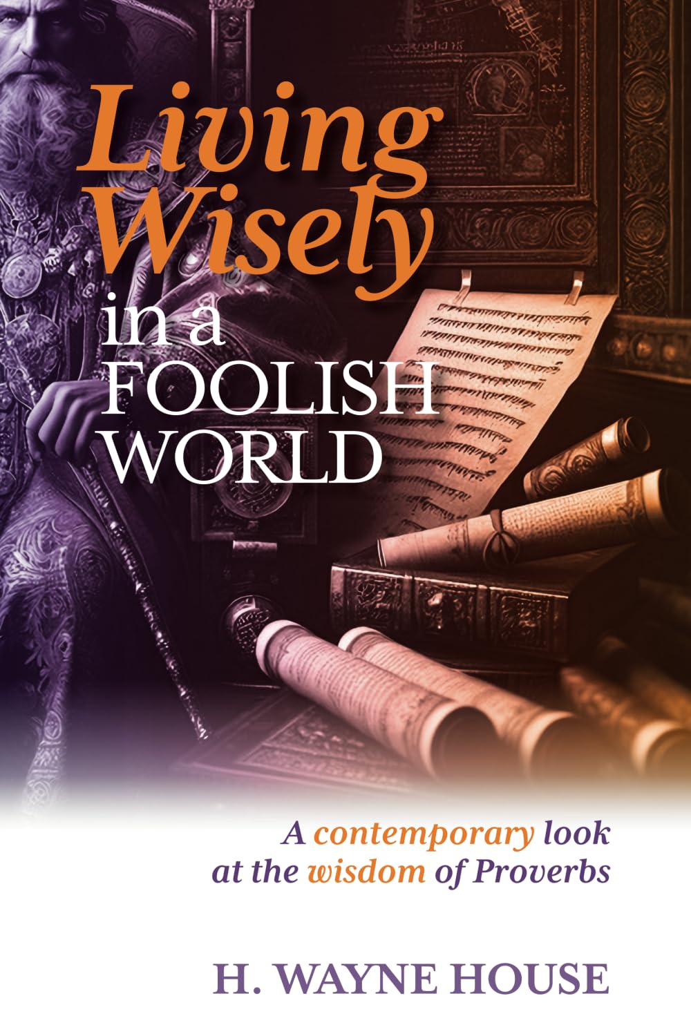 Living Wisely in a Foolish World: A contemporary look at the wisdom of Proverbs