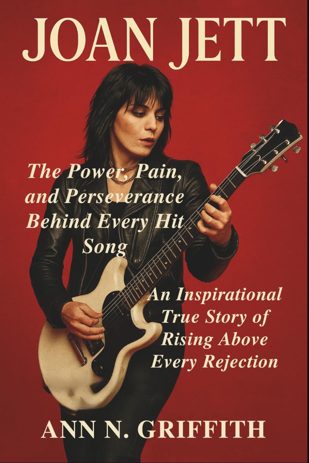 JOAN JETT: The Power, Pain, and Perseverance Behind Every Hit Song: An Inspirational True Story of Rising Above Every Rejection