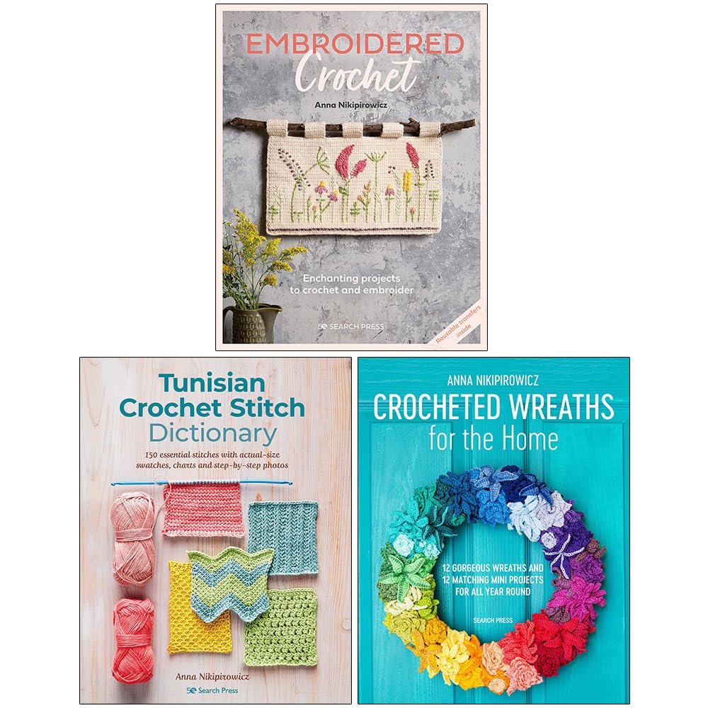 Anna Nikipirowicz Collection 3 Books Set (Embroidered Crochet, Tunisian Crochet Stitch Dictionary, Crocheted Wreaths for the Home)