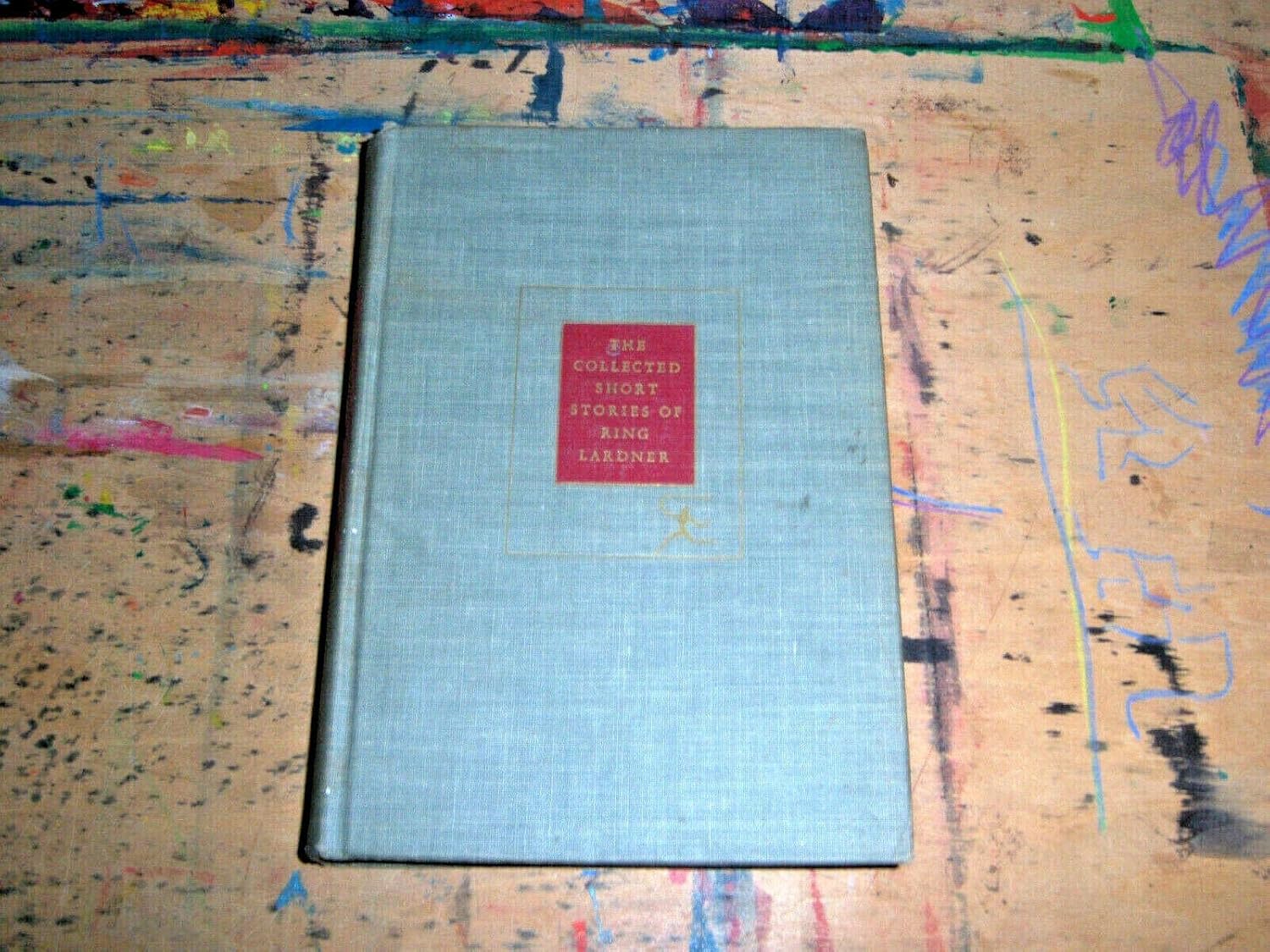 The collected short stories of Ring Lardner (The Modern library of the ...