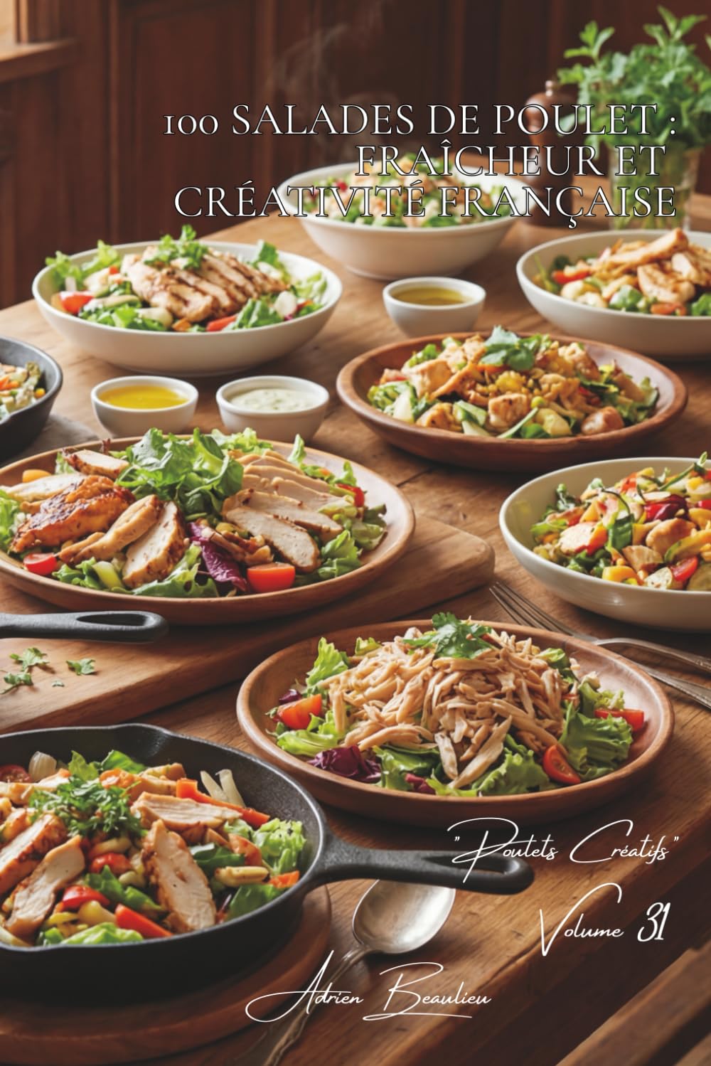 100 salades de poulet : fraîcheur et créativité française: Caesar revisitée, composées originales, l'été français en salade (SÉRIE POULET (35 livres) - Sous-série "Poulets Créatifs" (5 livres))
