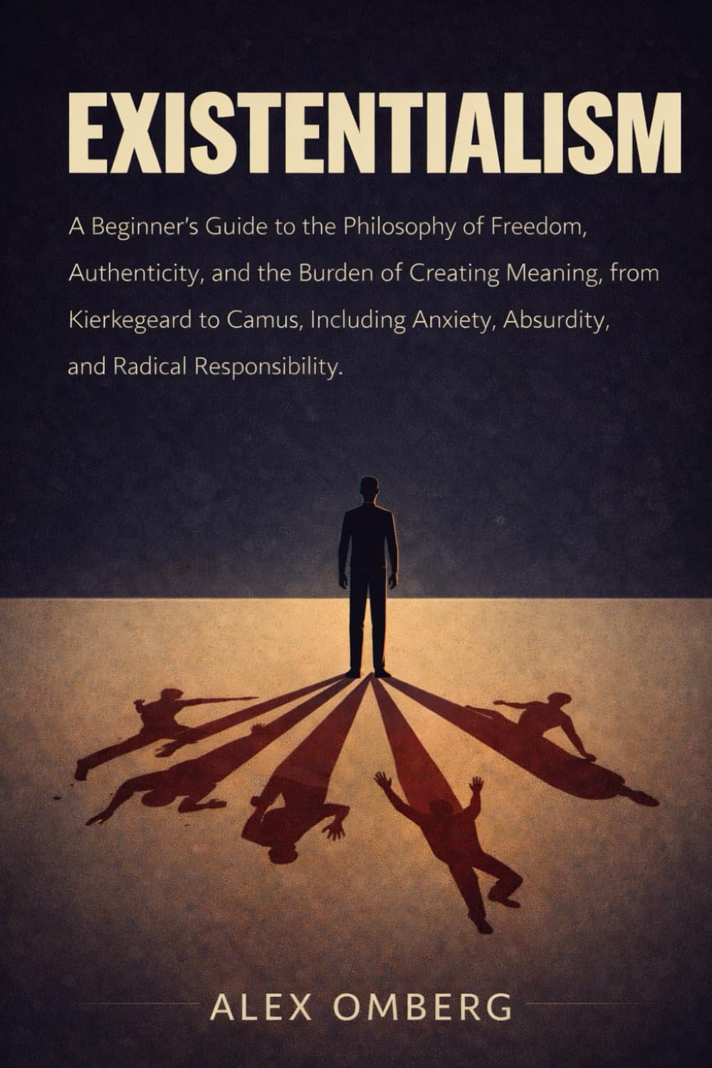 Existentialism: A Beginner's Guide to the Philosophy of Freedom, Authenticity, and the Burden of Creating Meaning, from Kierkegaard to Camus, ... (Beginner's Guide to Philosophical Movements)
