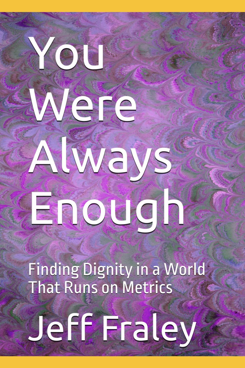 You Were Always Enough: Finding Dignity in a World That Runs on Metrics