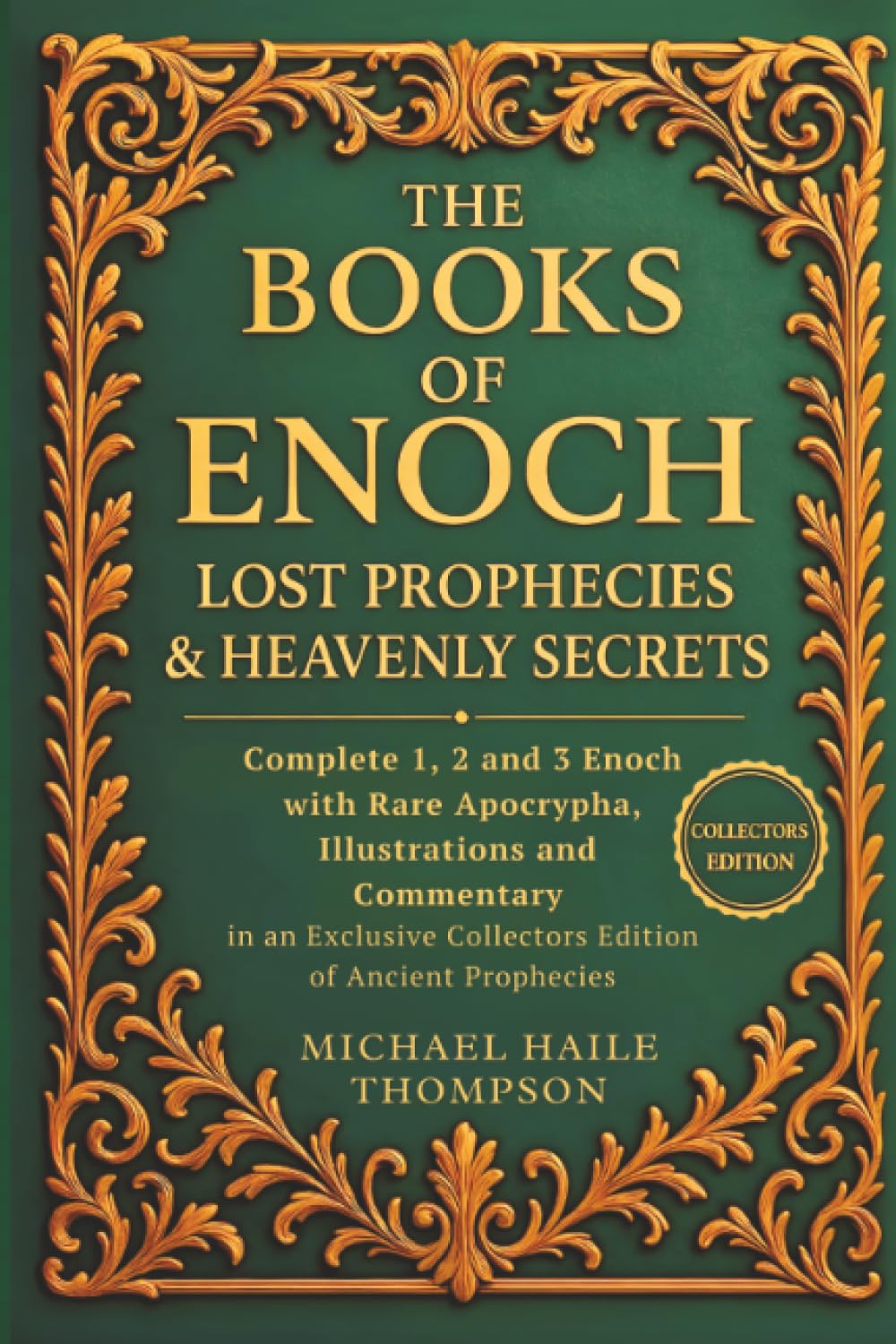 The Books of Enoch – Lost Prophecies & Heavenly Secrets: Complete 1, 2 and 3 Enoch with Rare Apocrypha, Illustrations and Commentary in an Exclusive