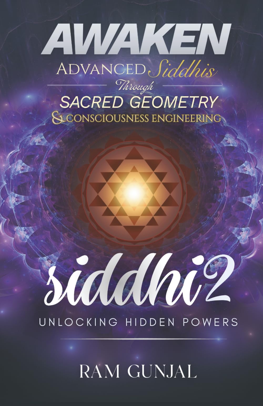 Siddhi – Unlocking Hidden Powers (Part 2): Sacred Geometry and Consciousness Engineering for Awakening Advanced Siddhis and Higher Perception: 5 (The Human Potential Awakening Series)