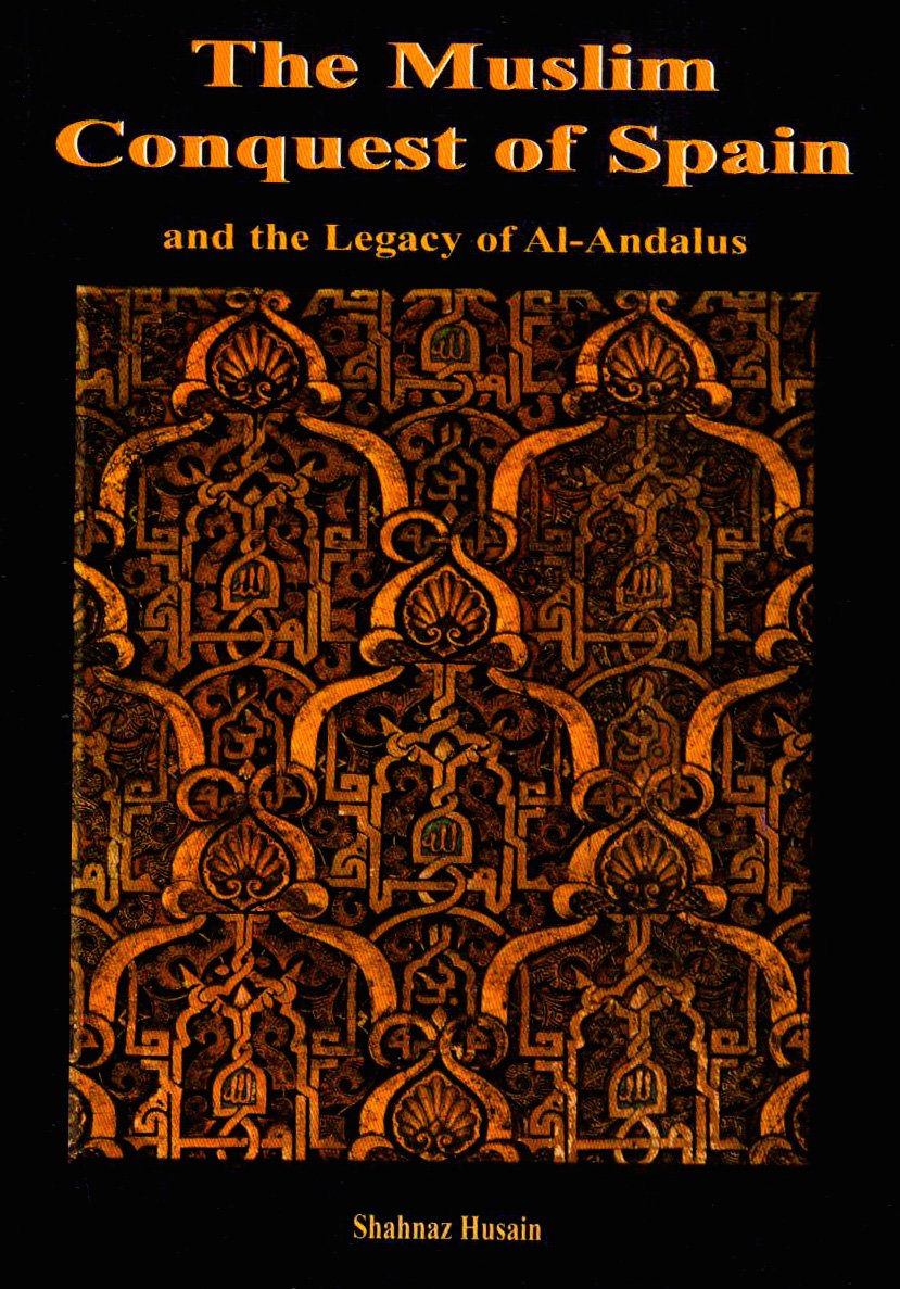The Muslim Conquest of Spain and the Legacy of Al-Andalus by Shahnaz Husain (2010-05-04) Paperback – Import, January 10, 2010