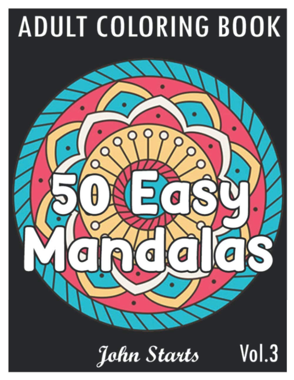 50 Easy Mandalas: An Adult Coloring Book with Fun, Simple, and Relaxing Coloring Pages (Volume 3)