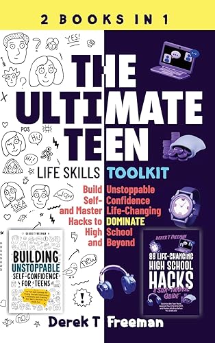 The Ultimate Teen (Life Skills Toolkit): Build Unstoppable Self-Confidence and Master Life-Changing Hacks to DOMINATE High School and Beyond (Teen Sur-Thrival)
