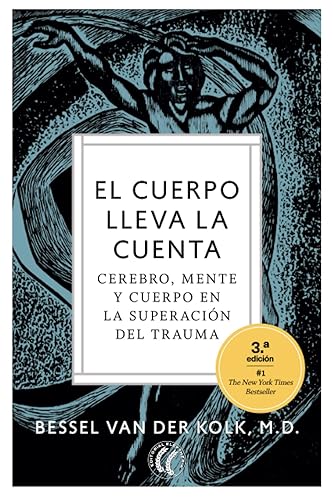 El cuerpo lleva la cuenta: Cerebro, mente y cuerpo en la superación del trauma (SIN COLECCION)