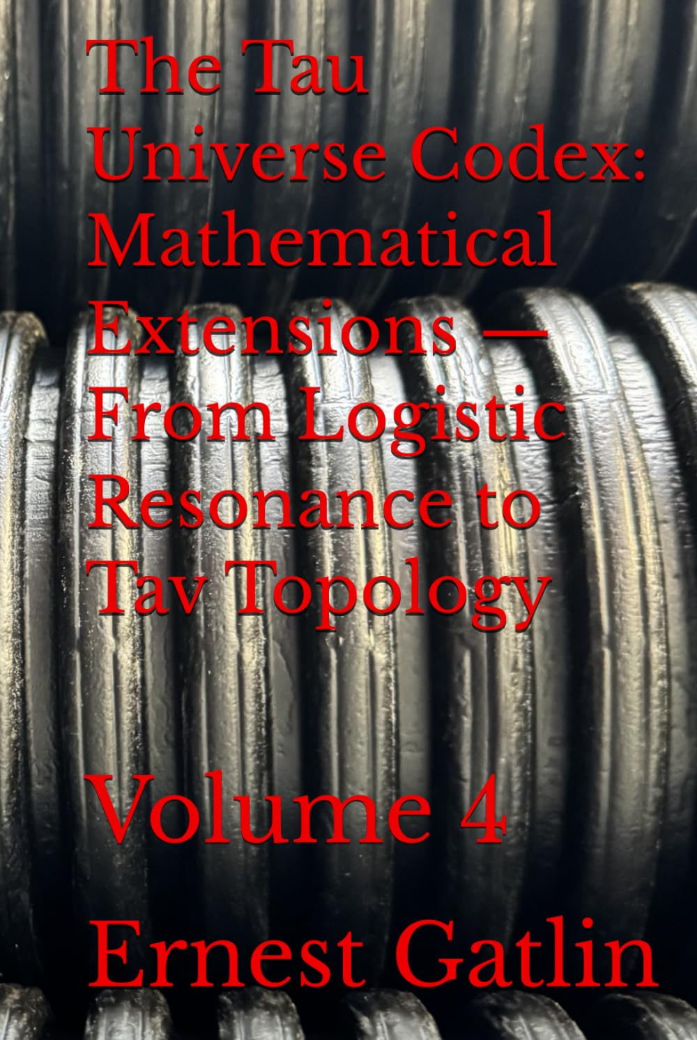 The Tau Universe Codex: Mathematical Extensions — From Logistic Resonance to Tav Topology: Volume 4