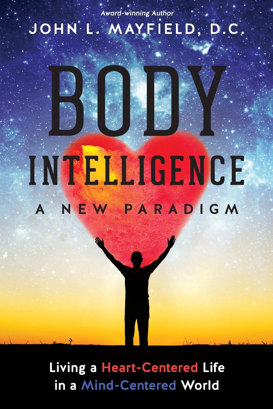 Buy Body Intelligence A New Paradigm: Living a Heart-Centered Life in a Mind-Centered World — BookShops.in