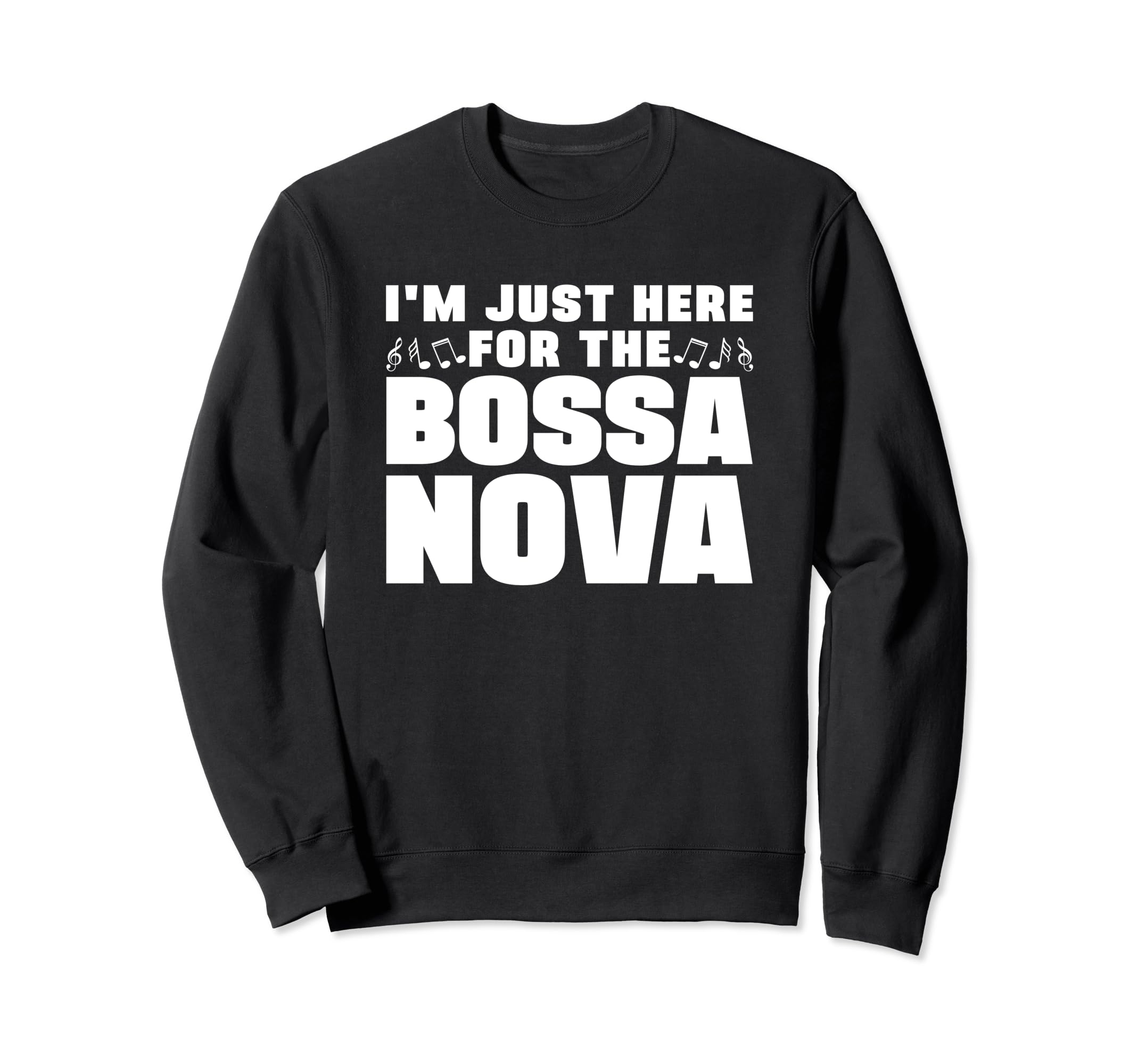 I'm Just Here For The Bossa Nova Samba Latin Music Jazz Sweatshirt