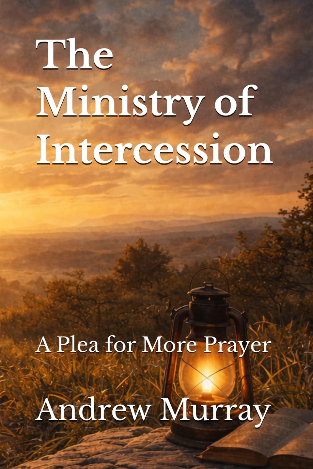 The Ministry of Intercession: A Plea for More Prayer