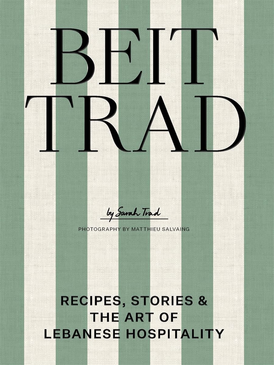 Beit Trad: Recipes, stories & the art of Lebanese hospitality /anglais