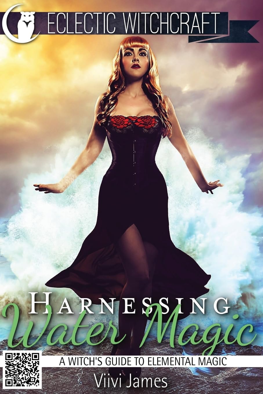 Harnessing Water Magic (A Witch's Guide to Elemental Magic): Volume 4 (Elemental Witchcraft and Magic)