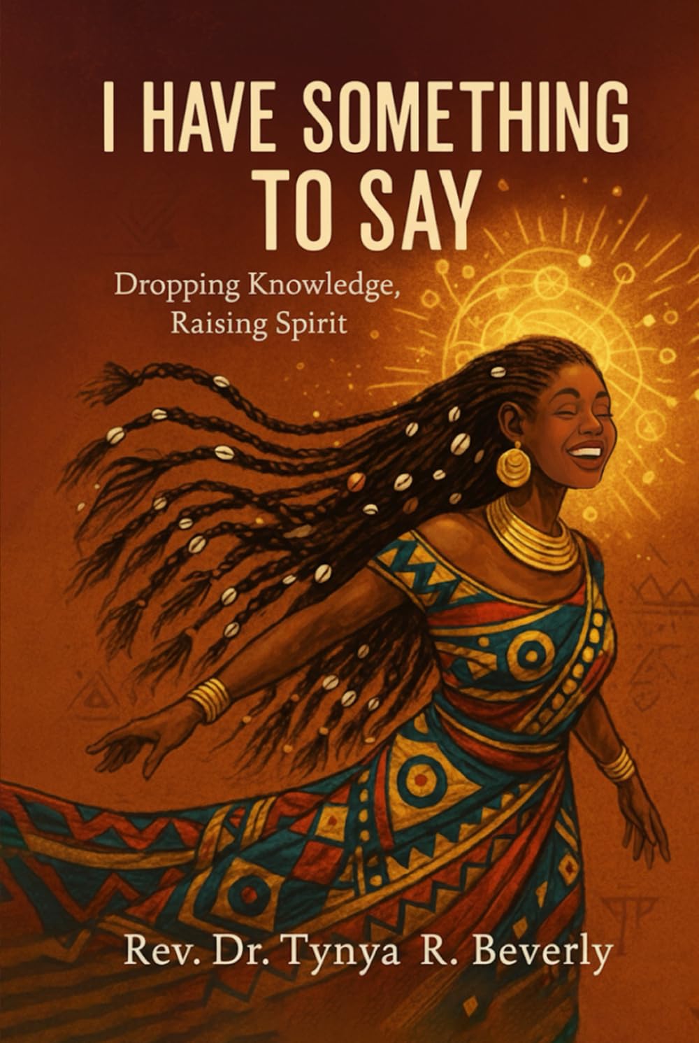 I Have Something to Say: Dropping Knowledge, Raising Spirit