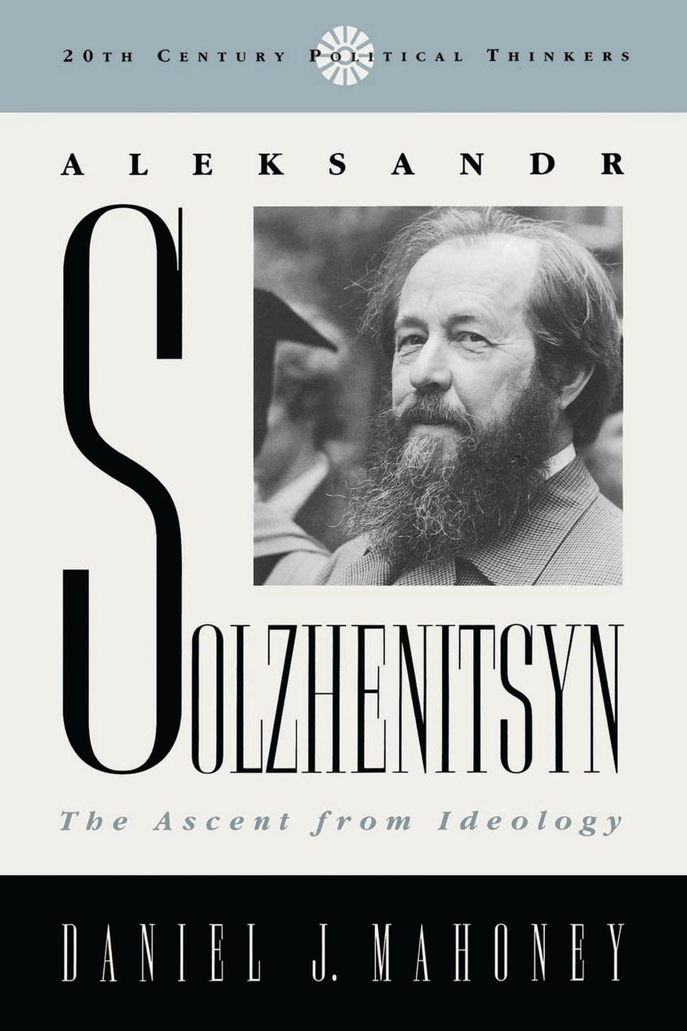 Aleksandr Solzhenitsyn: The Ascent from Ideolog. Mahoney<|