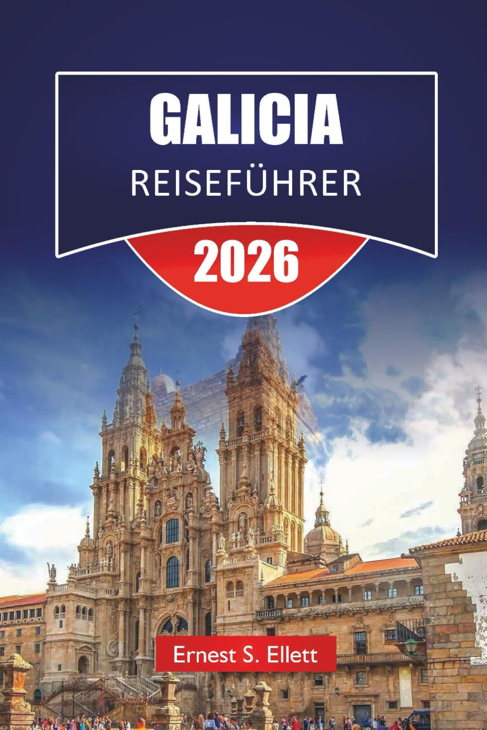 GALICIA REISEFÜHRER 2026: Entdecken Sie Küstenstädte, historische Städte, lokale Küche und kulturelle Erlebnisse in der nordwestlichen Region Spaniens