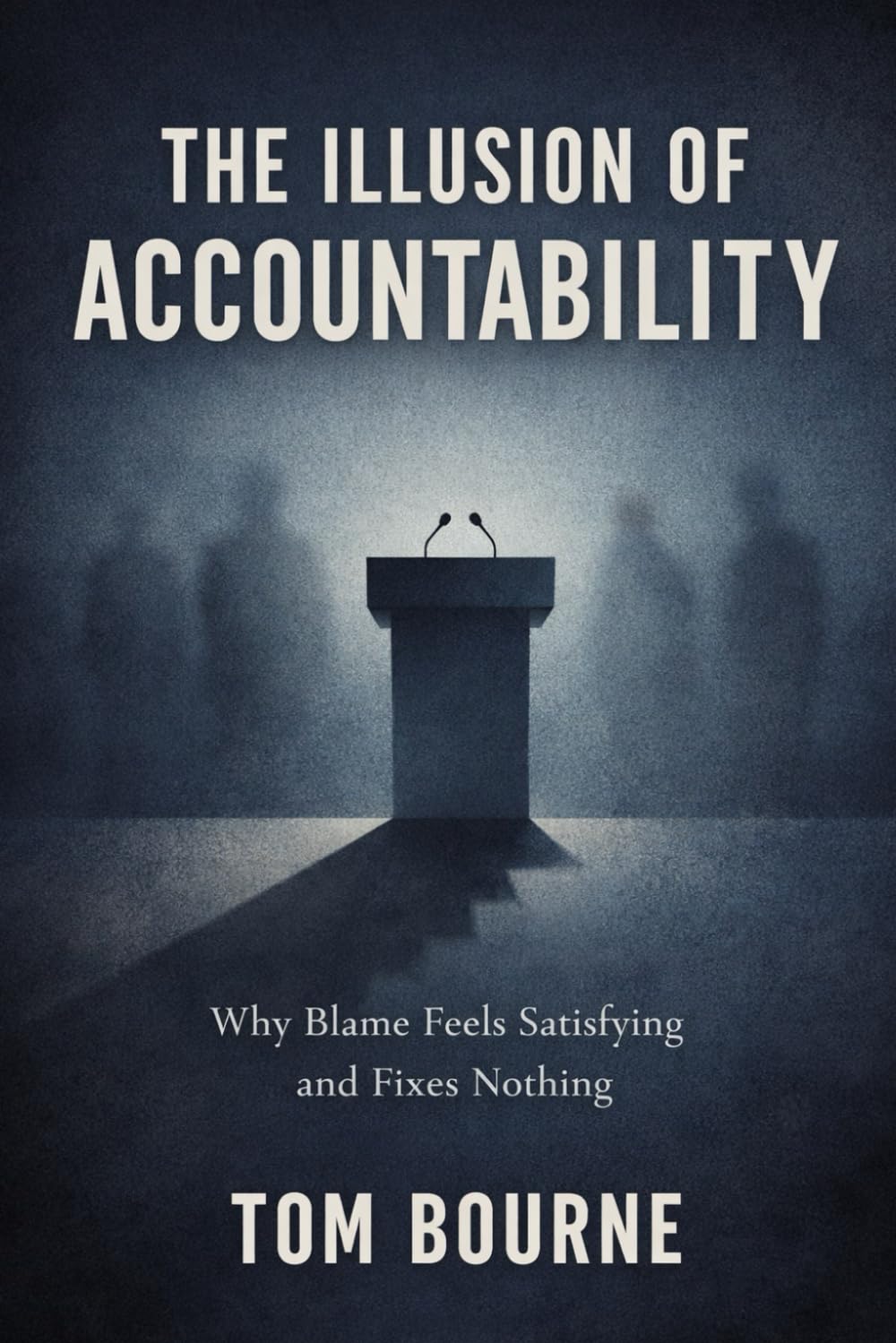 The Illusion Of Accountability: Why Blame Feels Satisfying and Fixes Nothing