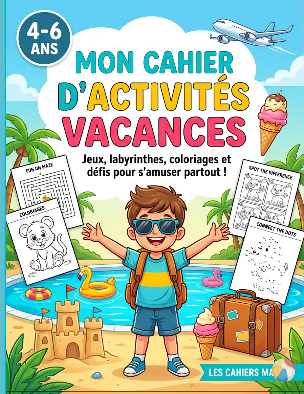 Mon Cahier d'Activités Vacances: Plus de 50 activités pour occuper les enfants pendant les vacances ! Vacances magiques, jeux, coloriages, labyrinthes et défis pour enfants de 4 à 6 ans
