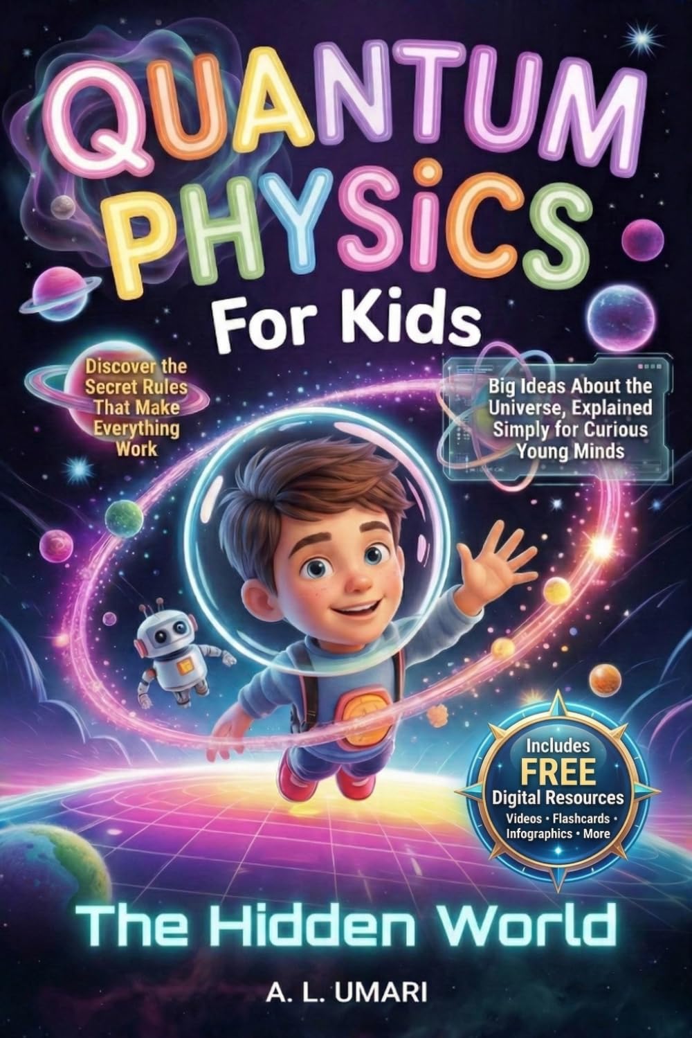 Quantum Physics for Kids - The Hidden World: Big Ideas About the Universe, Explained Simply for Curious Young Minds