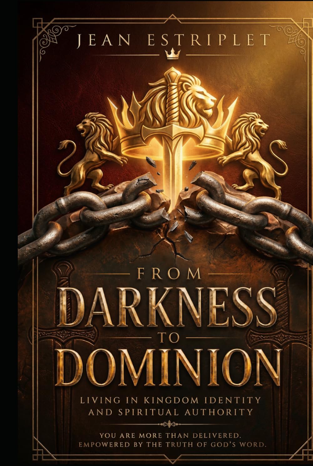 FROM DARKNESS TO DOMINION: LIVING IN KINGDOM IDENTITY AND SPIRITUAL AUTHORITY