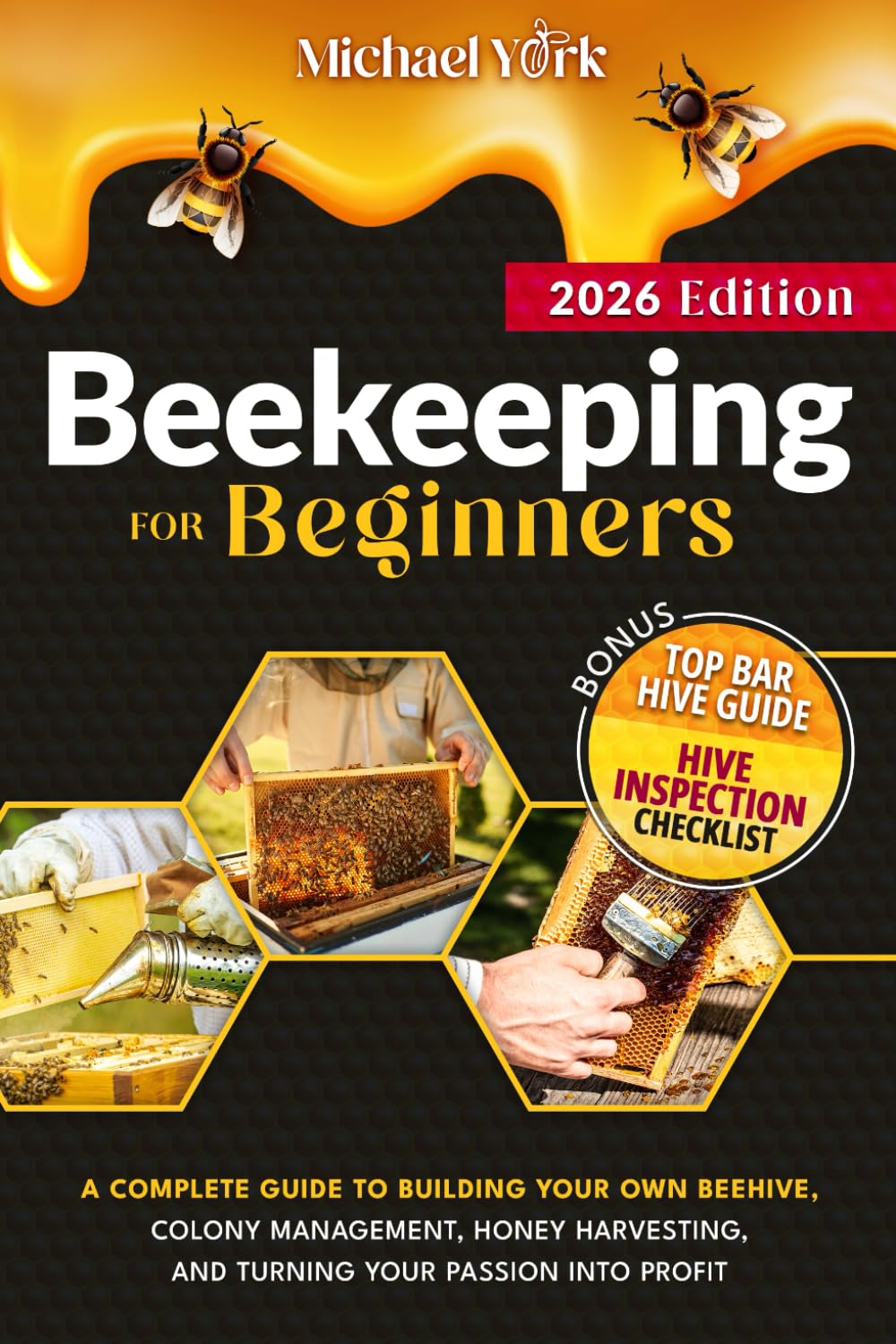 Beekeeping for Beginners: A Complete Guide to Building Your Own Beehive, Colony Management, Honey Harvesting, and Turning Your Passion into Profit | + BONUS: Hive Inspection Checklist Paperback – 24 Oct. 2023