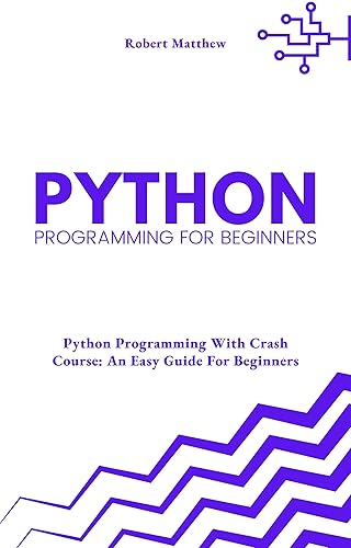 Python Programming for Beginners: Python Programming With Crash Course: An Easy Guide For Beginners (Programming Bucket)