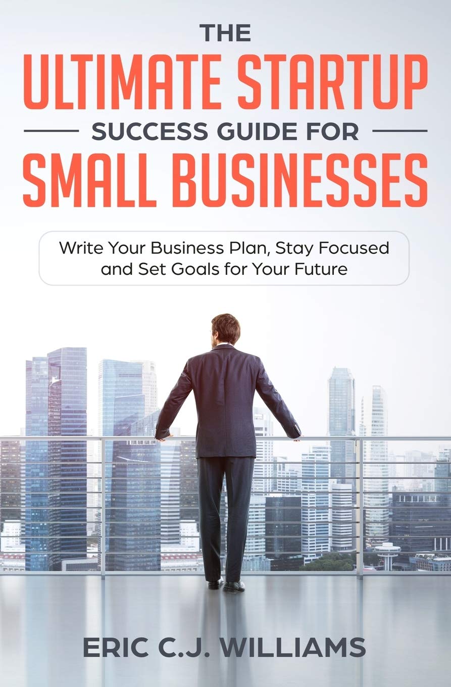Buy The Ultimate Startup Success Guide For Small Businesses: Write Your Business Plan, Stay Focused and Set Goals for Your Future — BookShops.in
