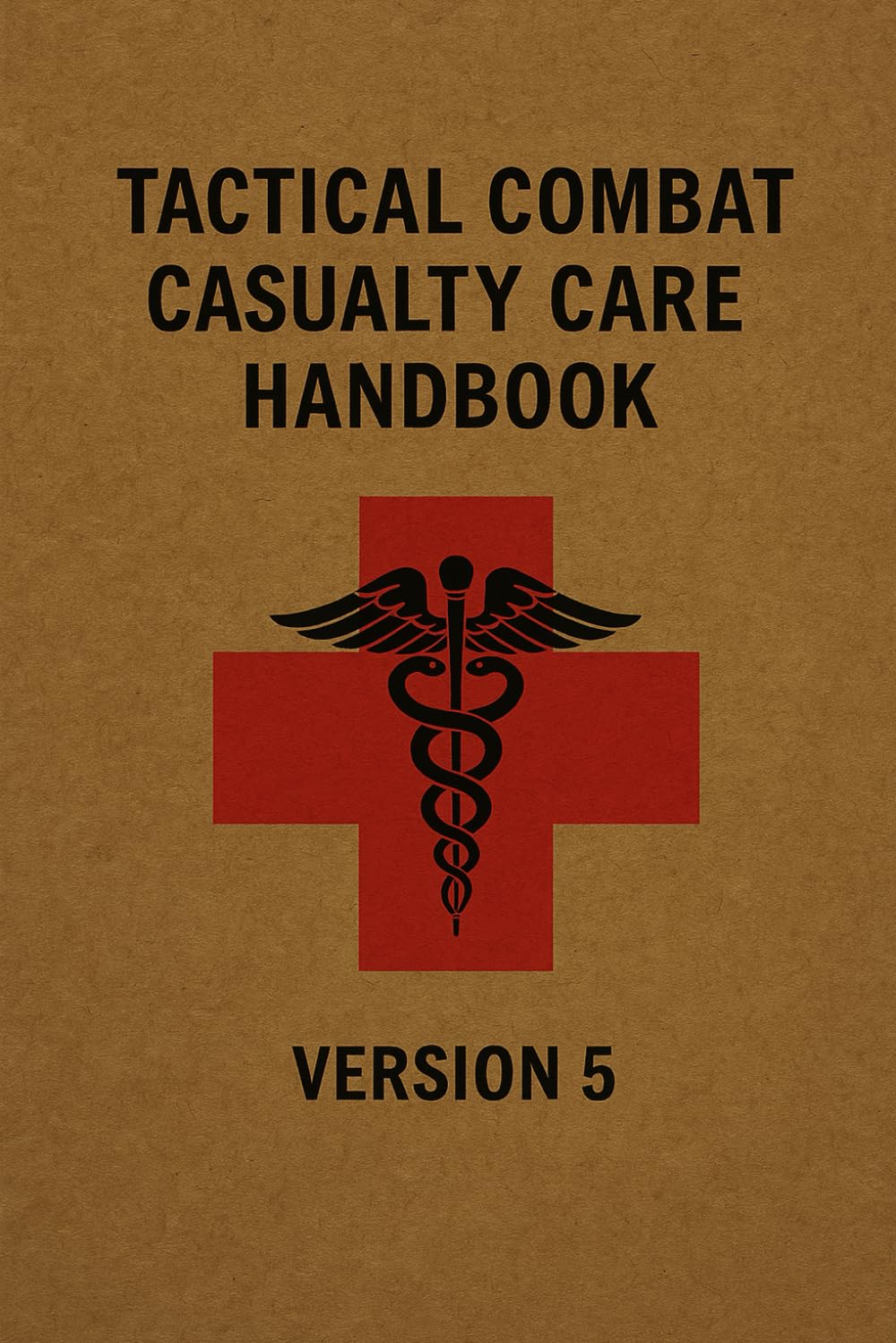 Tactical Combat Casualty Care Handbook: Version 5