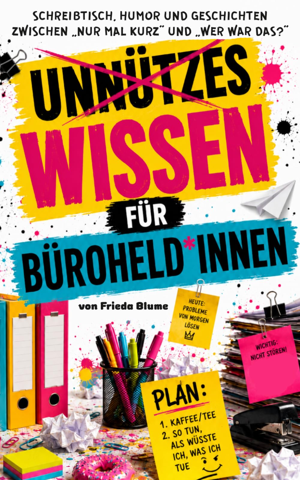 Unnützes Wissen für Büroheld*innen: Das Gute-Laune-Geschenkbuch für Büro, Sekretariat und Verwaltung - Humorvolle Geschichten aus dem Büroalltag