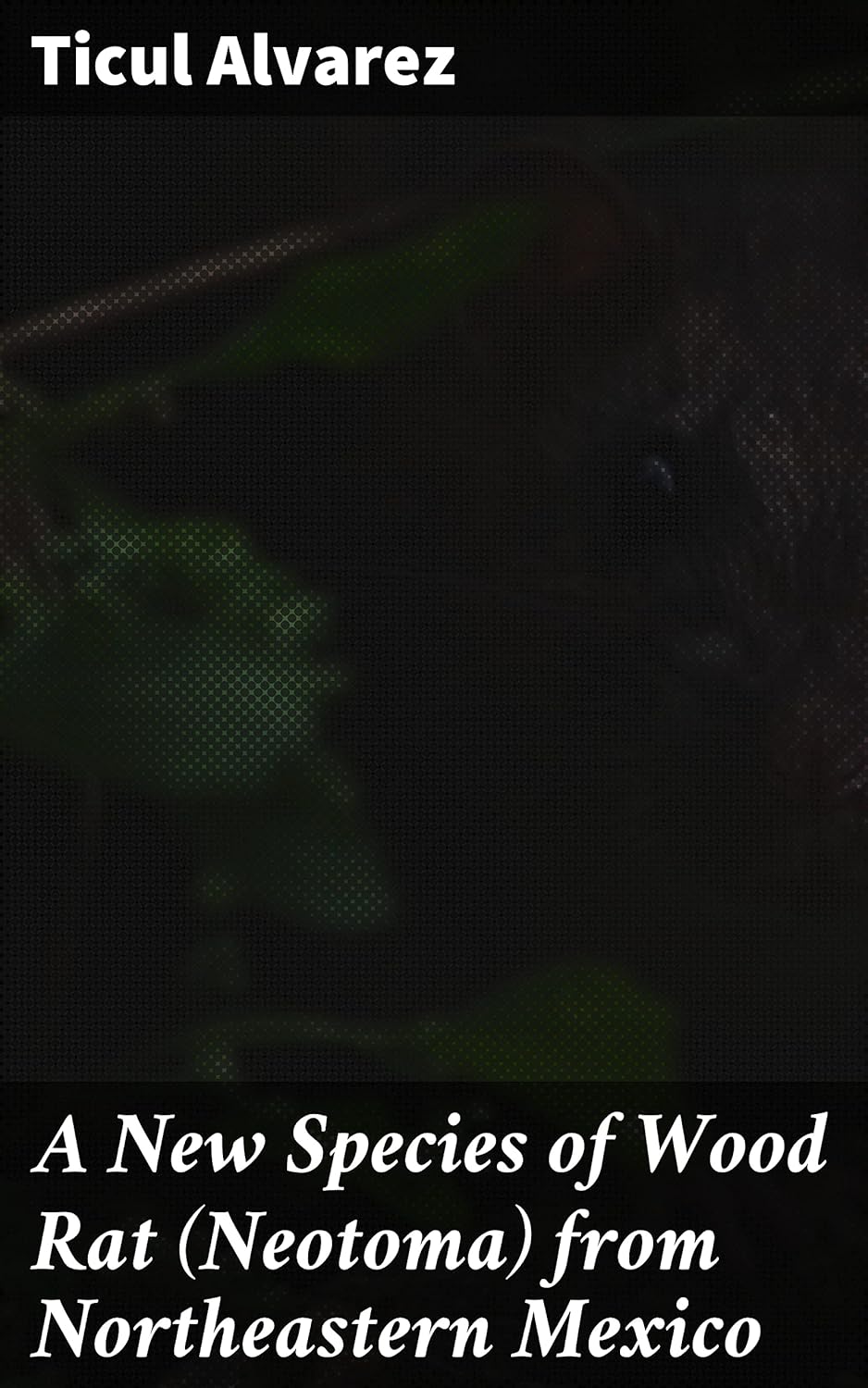 A New Species of Wood Rat (Neotoma) from Northeastern Mexico ...