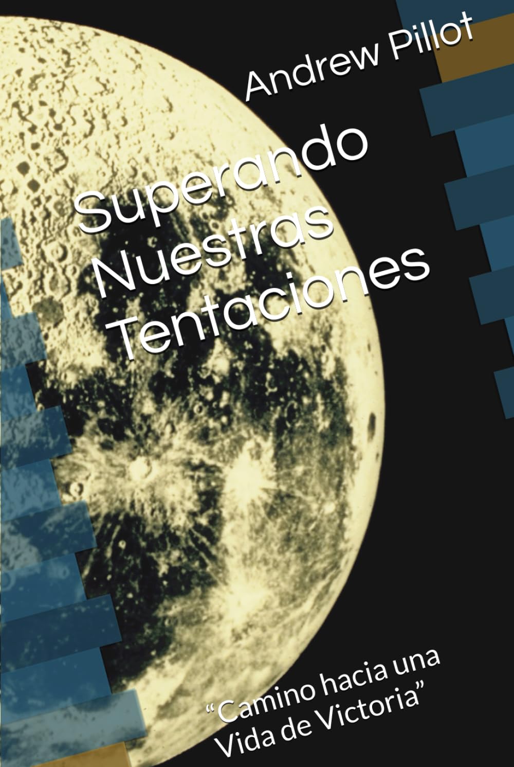 Superando Nuestras Tentaciones: “Camino hacia una Vida de Victoria”