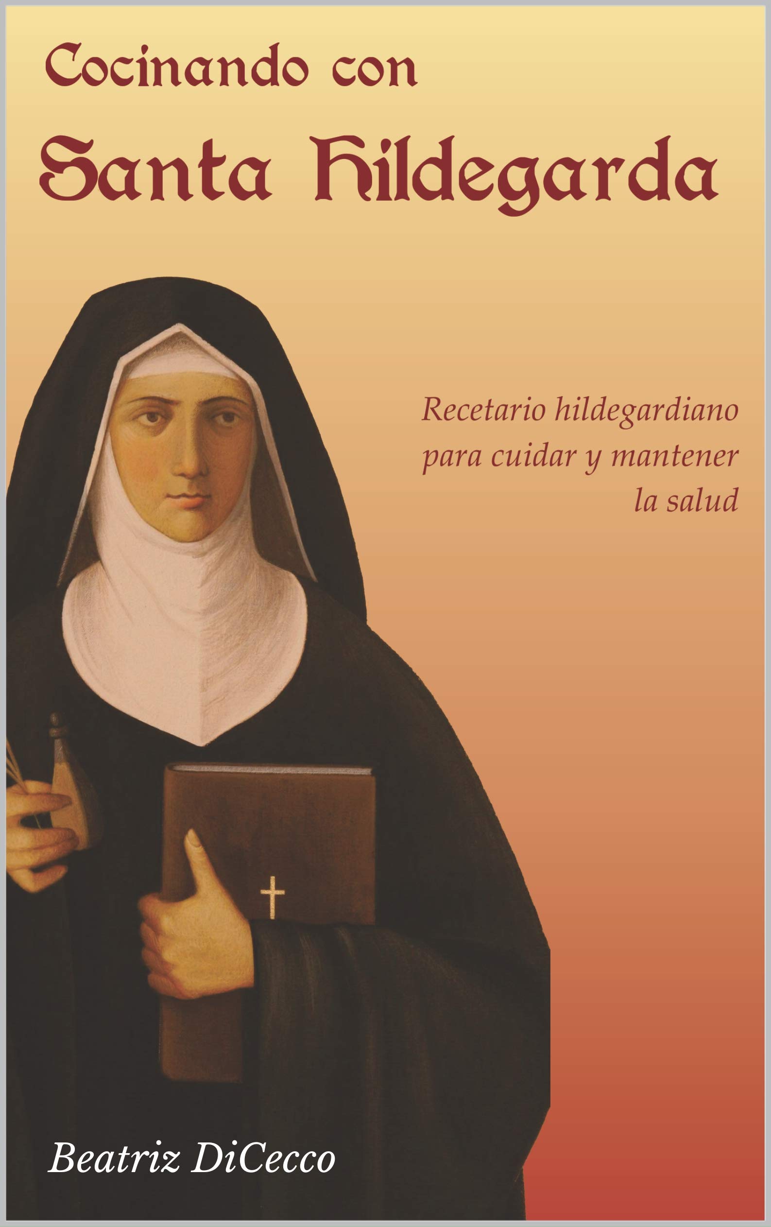 Cocinando con Santa Hildegarda: Recetario hildegardiano para cuidar y mantener la salud (Spanish Edition)