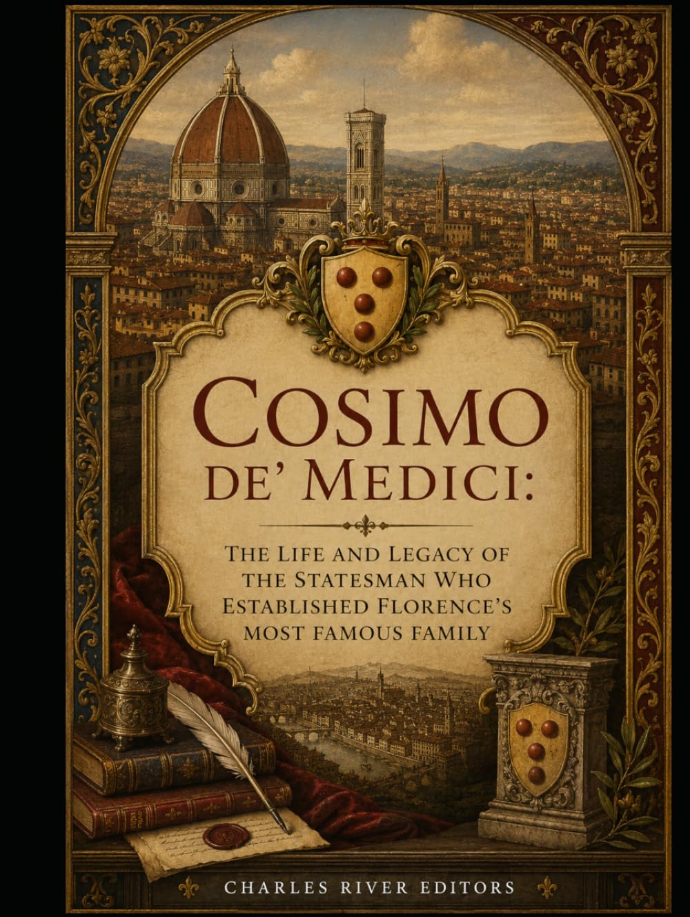 Cosimo de' Medici: The Life and Legacy of the Statesman Who Established Florence’s Most Famous Family